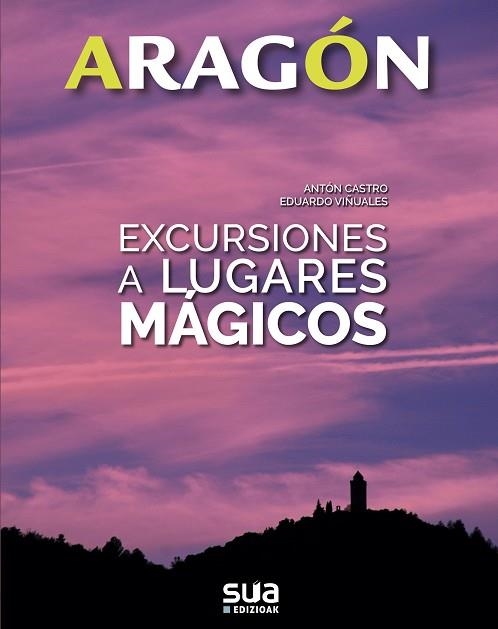 ARAGON EXCURSIONES A LUGARES MÁGICOS  | 9788482166575 | CASTRO, ANTON/ VIÑUALES, EDUARDO