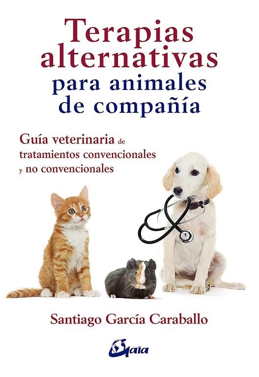 TERAPIAS ALTERNATIVAS PARA ANIMALES DE COMPAÑÍA | 9788484456766 | GARCÍA CARABALLO, SANTIAGO