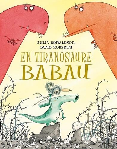 TIRANOSAURE BABAU, EN | 9788491451266 | DONALDSON, JULIA/ROBERTS, DAVID