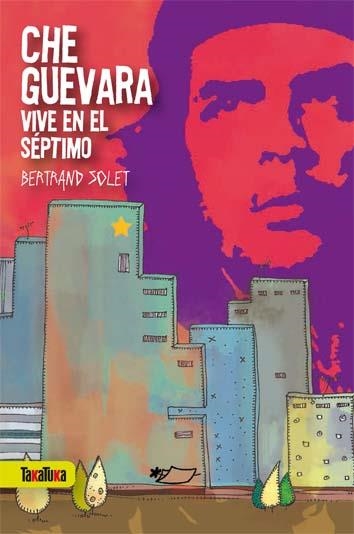 CHE GUEVARA VIVE EN EL SEPTIMO | 9788492696901 | SOLET, BERTRAND