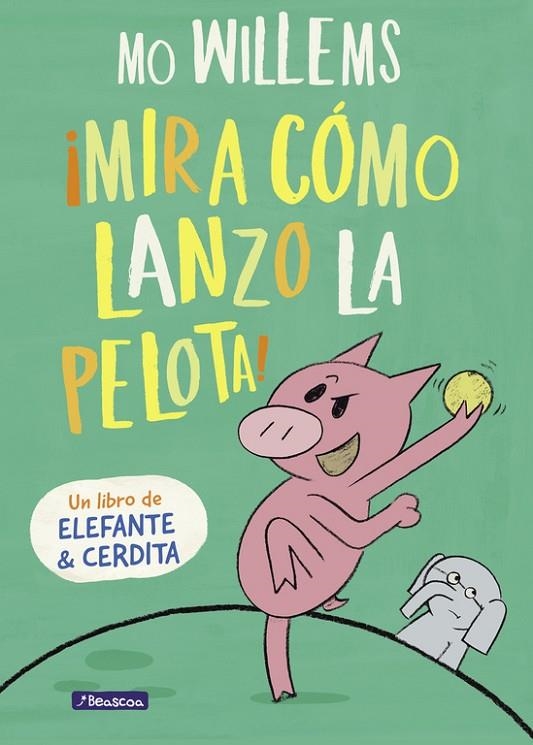 MIRA CÓMO LANZO LA PELOTA! (UN LIBRO DE ELEFANTE Y CERDITA) | 9788448847944 | MO WILLEMS