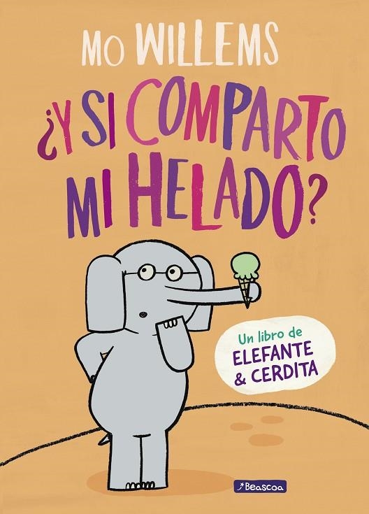 Y SI COMPARTO MI HELADO? (UN LIBRO DE ELEFANTE Y CERDITA) | 9788448849375 | MO WILLEMS