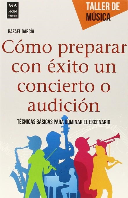 CÓMO PREPARAR CON ÉXITO UN CONCIERTO O AUDICIÓN | 9788415256762 | GARCIA, R.