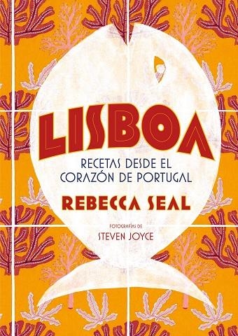 LISBOA. RECETAS DESDE EL CORAZÓN DE PORTUGAL | 9788416890545 | SEAL, REBECCA / JOYCE, STEVEN