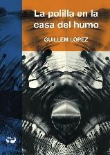 LA POLILLA EN LA CASA DEL HUMO | 9788494379444 | LÓPEZ, GUILLEM