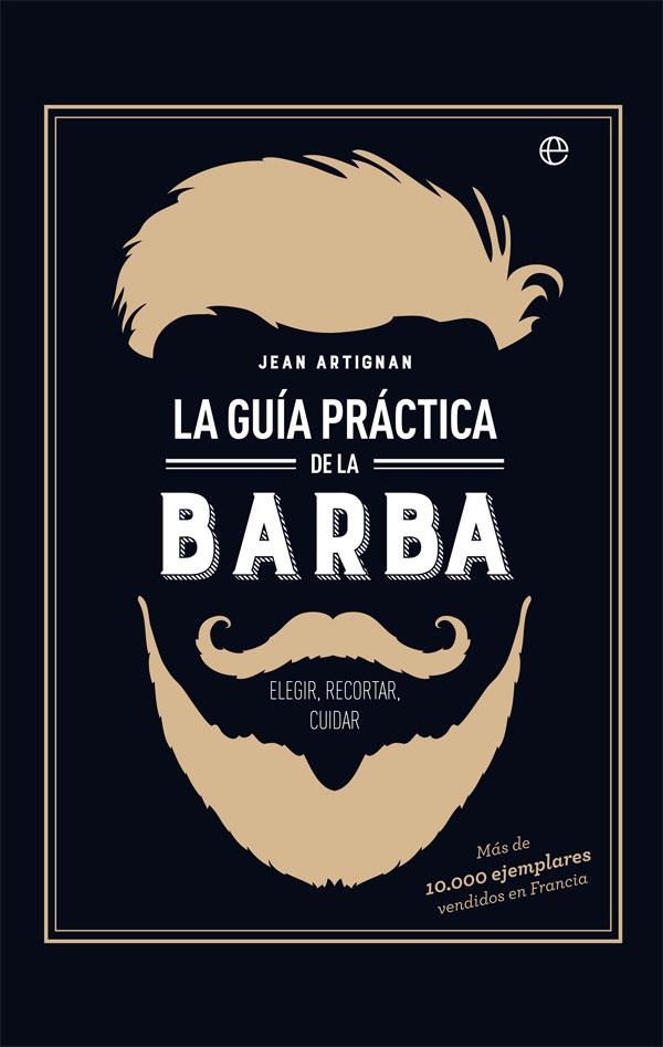 LA GUÍA PRÁCTICA DE LA BARBA | 9788491642428 | ARTIGNAN, JEAN