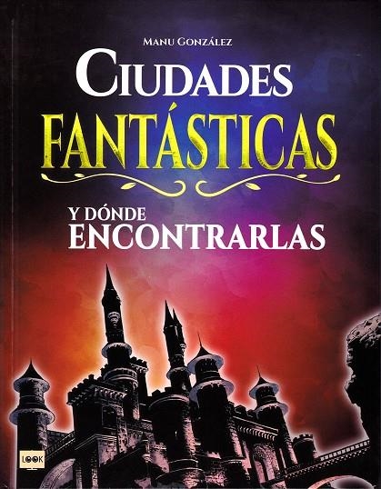 CIUDADES FANTÁSTICAS Y DÓNDE ENCONTRARLAS | 9788494826818 | GONZÁLEZ, MANU