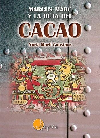 MARCUS MARC Y LA RUTA DEL CACAO | 9788494402098 | MARTI CONSTANS,NURIA