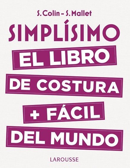 SIMPLÍSIMO. EL LIBRO DE COSTURA + FÁCIL DEL MUNDO | 9788416984947 | COLIN, STÉPHANIE / MALLET, SANDRINE