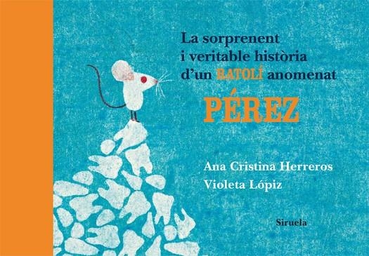 SORPRENENT I VERITABLE HISTÒRIA D'UN RATOLÍ ANOMENAT PÉREZ | 9788498414196 | HERREROS, ANA CRISTINA