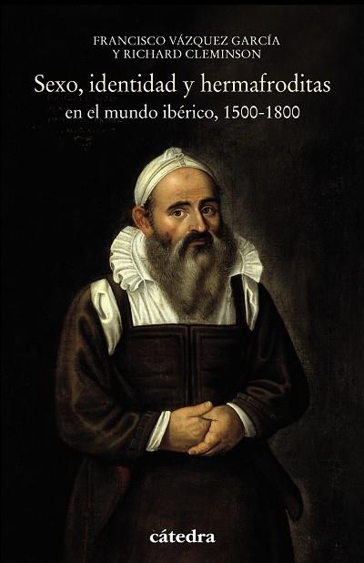 SEXO, IDENTIDAD Y HERMAFRODITAS EN EL MUNDO IBÉRICO, 1500-1800 | 9788437638287 | CLEMINSON, RICHARD / VÁZQUEZ GARCÍA, FRANCISCO