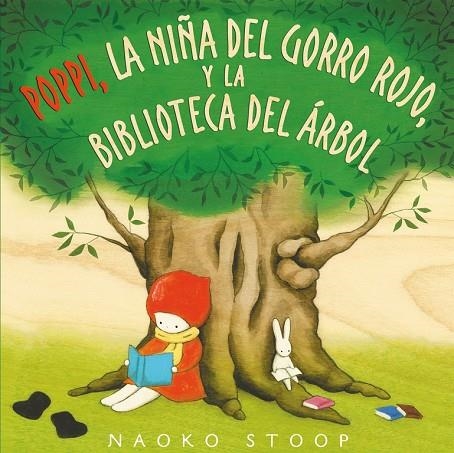 POPPI, LA NIÑA DEL GORRO ROJO, Y LA BIBLIOTECA DEL ÁRBOL | 9788448850753 | NAOKO STOOP