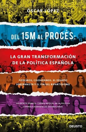 DEL 15M AL PROCÉS: LA GRAN TRANSFORMACIÓN DE LA POLÍTICA ESPAÑOLA | 9788423429417 | LÓPEZ AGUEDA, OSCAR