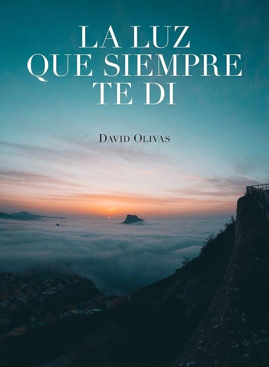 LA LUZ QUE SIEMPRE TE DI | 9788416890750 | OLIVAS, DAVID