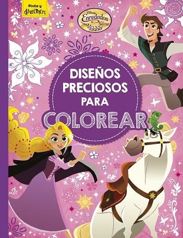 ENREDADOS. LA SERIE. DISEÑOS PRECIOSOS PARA COLOREAR | 9788416917860 | DISNEY