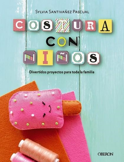 COSTURA CON NIÑOS. 15 PROYECTOS PARA COSER EN FAMILIA | 9788441540323 | SANTIVÁÑEZ PASCUAL, SYLVIA