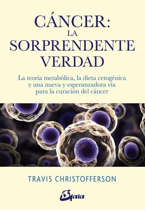 CÁNCER: LA SORPRENDENTE VERDAD | 9788484457350 | CHRISTOFFERSON, TRAVIS