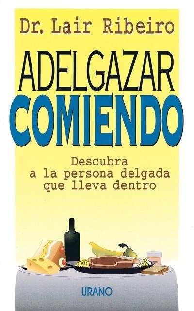 ADELGAZAR COMIENDO.DESCUBRA A LA PERSONA DELGADA | 9788479531171 | RIBEIRO, LAIR