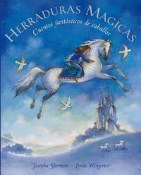 HERRADURAS MAGICAS. CUENTOS FANTASTICOS DE CABALLOS | 9788497543699 | SHERMAN, JOSEPHA / WUNGERTER, LINDA