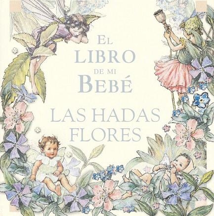 LIBRO DE MI BEBE LAS HADAS FLORES, EL | 9788484412434