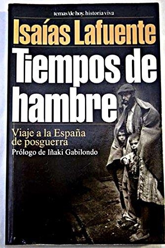 TIEMPOS DE HAMBRE, VIAJE A LA ESPAÑA DE POSGUERRA | 9788478807987 | LAFUENTE, ISAIAS