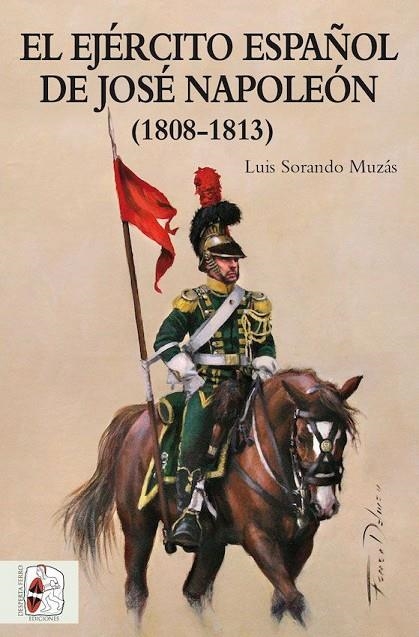 EL EJÉRCITO ESPAÑOL DE JOSÉ NAPOLEÓN | 9788494649912 | SORANDO MUZÁS, LUIS