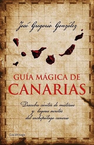 GUÍA MÁGICA DE CANARIAS | 9788415864455 | JOSÉ GREGORIO GONZÁLEZ