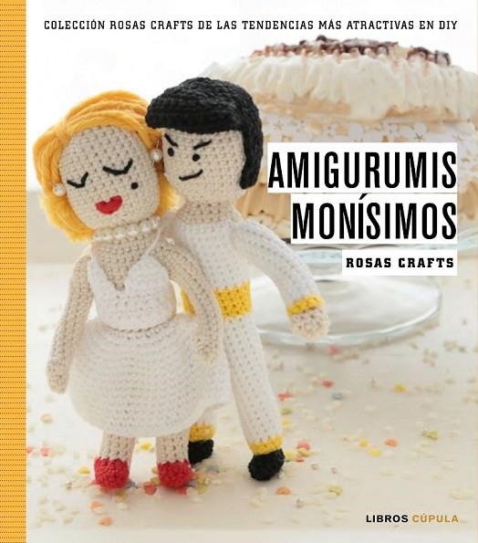 AMIGURUMIS MONÍSIMOS ROSAS CRAFTS | 9788448021245 | ROSAS CRAFTS