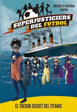 SUPERJUSTICIERS DEL FUTBOL 8. EL TRESOR SECRET DEL TITANIC | 9788424663483 | KOPPA, VICTOR