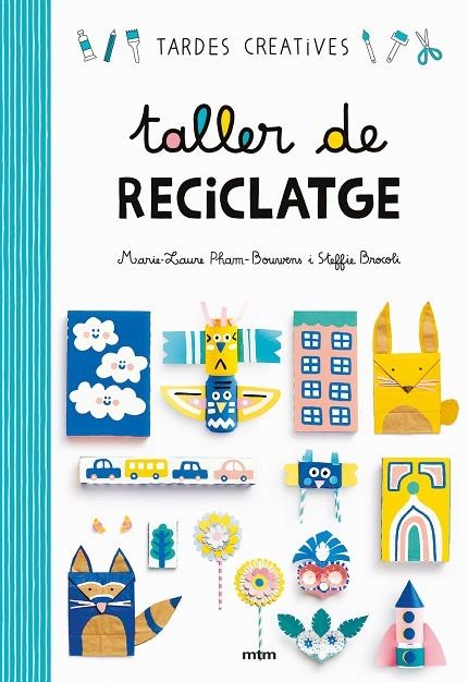 TALLER DE RECICLATGE | 9788417165260 | STEFFIE BROCOLI / MARIE-LAURE PHAM BOUWENS