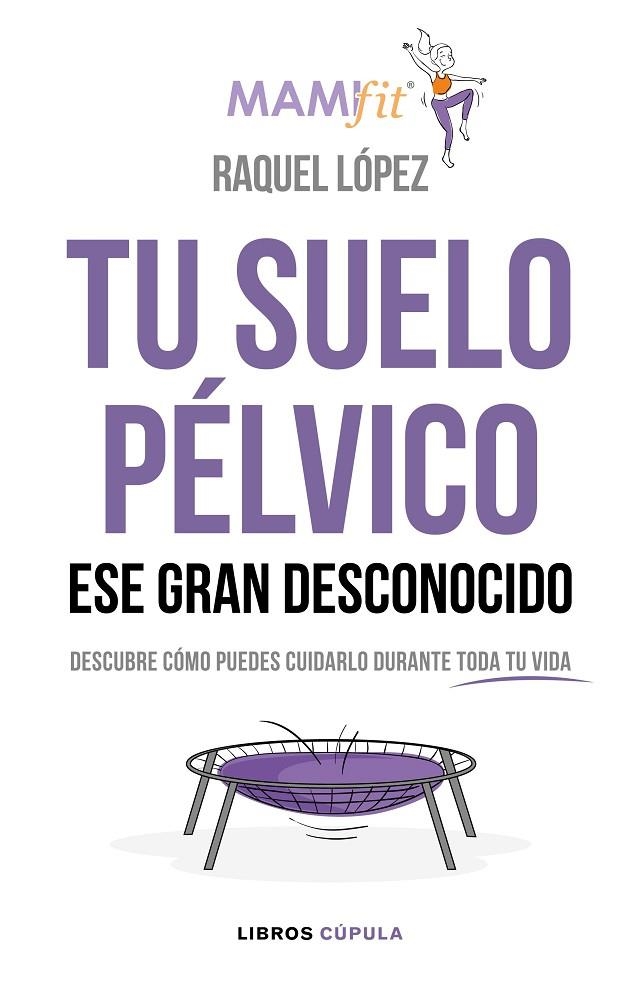 TU SUELO PÉLVICO, ESE GRAN DESCONOCIDO | 9788448024321 | LÓPEZ ÁLVAREZ, RAQUEL