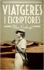 VIATGERES I ESCRIPTORES | 9788497666428 | GODAYOL NOGUÉ, PILAR