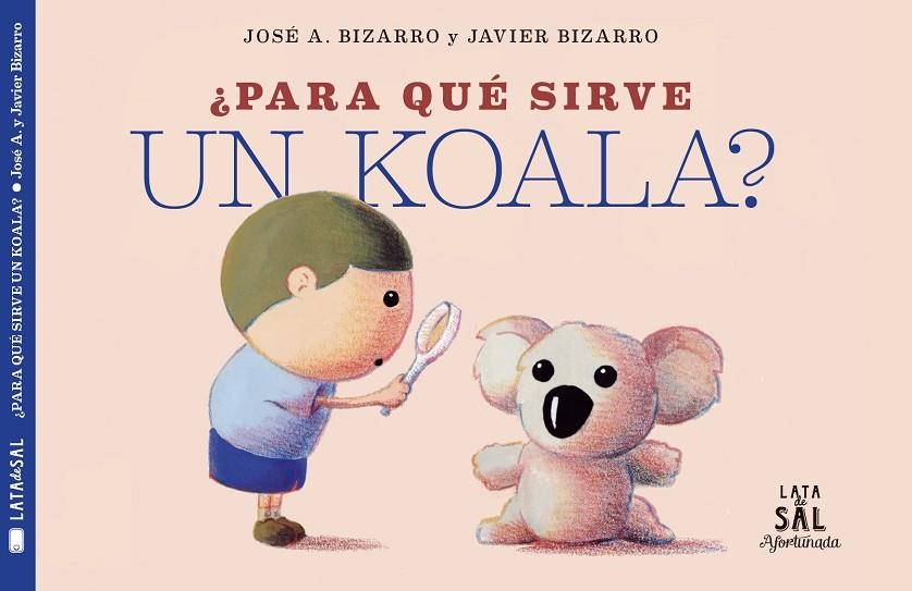 PARA QUÉ SIRVE UN KOALA? | 9788494827884 | BIZARRO, JAVIER