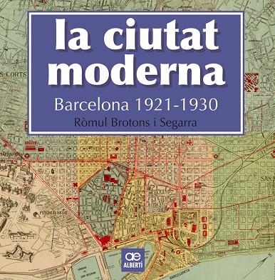 LA CIUTAT MODERNA. BARCELONA 1921-1930 | 9788472461666 | BROTONS SEGARRA, RÒMUL