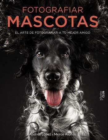 FOTOGRAFIAR MASCOTAS. EL ARTE DE FOTOGRAFIAR A TU MEJOR AMIGO | 9788441540538 | FOTOPETS