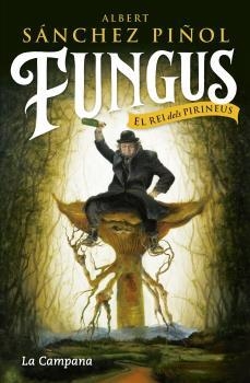 FUNGUS, EL REI DELS PIRINEUS | 9788416863495 | SANCHEZ PIÑOL, ALBERT