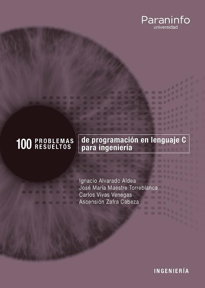 100 PROBLEMAS RESUELTOS DE  PROGRAMACIÓN EN LENGUAJE C PARA INGENIERÍA | 9788428339698 | MAESTRE TORREBLANCA, JOSE Mª / ALVARADO ALDEA, IGNACIO / VIVAS VENEGAS, CARLOS / ZAFRA CABEZA, ASCEN