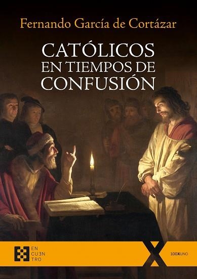 CATÓLICOS EN TIEMPO DE CONFUSIÓN | 9788490559482 | GARCÍA DE CORTÁZAR Y RUIZ DE AGUIRRE, FERNANDO