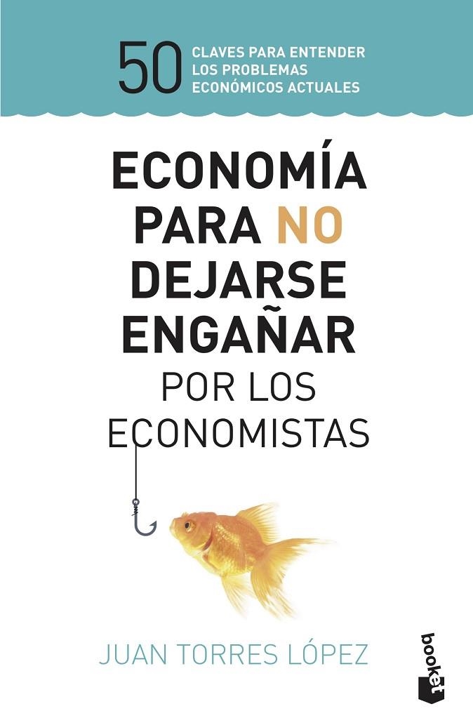 ECONOMÍA PARA NO DEJARSE ENGAÑAR POR LOS ECONOMISTAS | 9788423430147 | TORRES LÓPEZ, JUAN