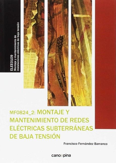 MF0824 MONTAJE Y MANTENIMIENTO DE REDES ELÉCTRICAS SUBTERRÁNEAS DE BAJA TENSIÓN | 9788416338528 | FERNÁNDEZ BARRANCO, FRANCISCO