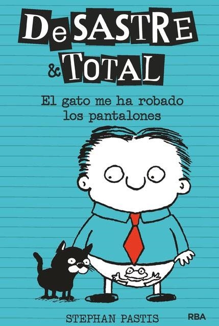 DESASTRE & TOTAL 6. EL GATO ME HA ROBADO LOS PANTALONES | 9788427216167 | PASTIS STEPHAN