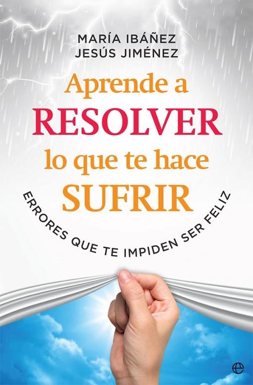 APRENDE A RESOLVER LO QUE TE HACE SUFRIR | 9788491645108 | IBÁÑEZ GOICOECHEA, MARÍA / JIMÉNEZ CASCALLANA, JESÚS