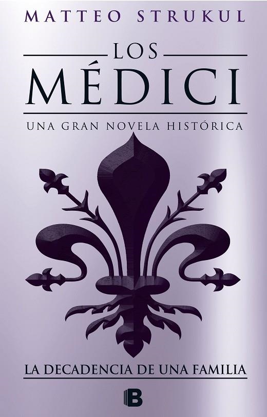 LOS MEDICI LA DECADENCIA DE UNA FAMILIA (LOS MÉDICI 4) | 9788466664721 | STRUKUL, MATTEO