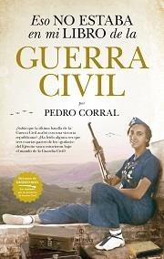 ESO NO ESTABA EN MI LIBRO DE LA GUERRA CIVIL | 9788417558987 | CORRAL, PEDRO