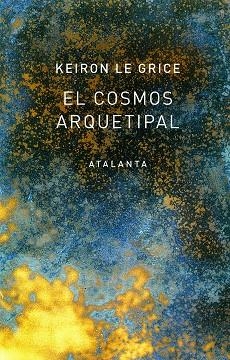 EL COSMOS ARQUETIPAL | 9788494729768 | LE GRICE, KEIRON