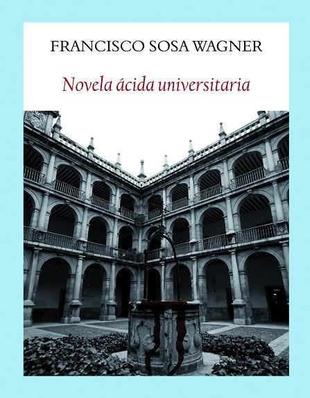 NOVELA ÁCIDA UNIVERSITARIA | 9788494911521 | SOSA WAGNER, FRANCISCO