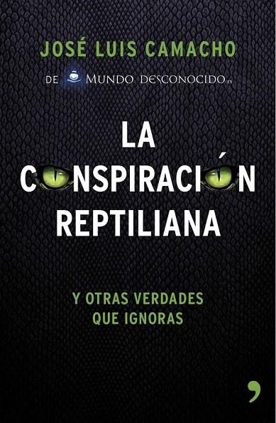 CONSPIRACIÓN REPTILIANA Y OTRAS VERDADES QUE IGNORAS LA | 9788499984728 | JOSÉ LUIS CAMACHO