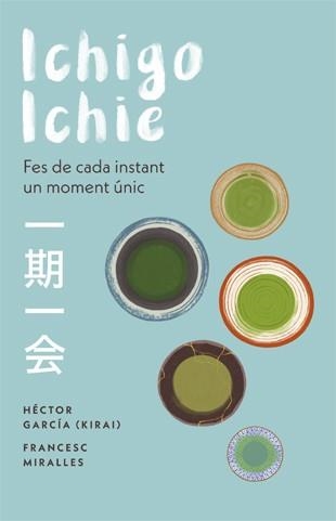 ICHIGO-ICHIE. FES DE CADA INSTANT UN MOMENT ÚNIC | 9788441232020 | MIRALLES, FRANCESC / GARCÍA, HÉCTOR