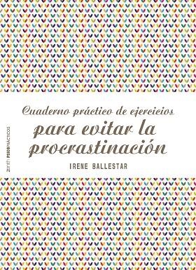 CUADERNO PRÁCTICO DE EJERCICIOS PARA EVITAR LA PROCRASTINACIÓN | 9788408201915 | BALLESTAR, IRENE