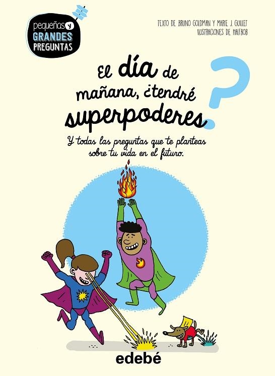 EL DÍA DE MAÑANA, ¿TENDRÉ SUPERPODERES? | 9788468341002 | GOLDMAN, BRUNO / GUILLET, MARIE